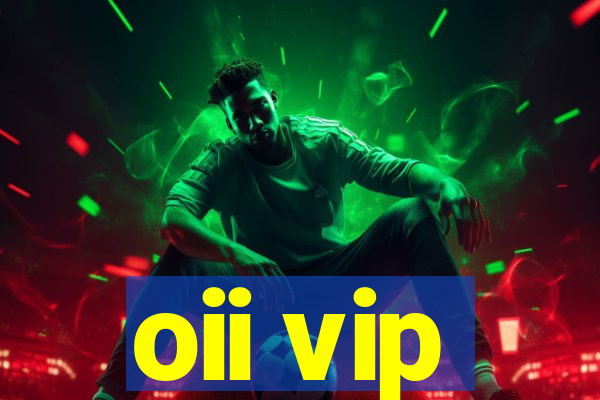 oii vip